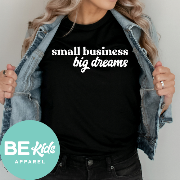 Small Business Big Dreams (white or black design)