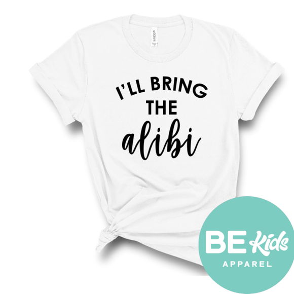 I’ll bring the alibi