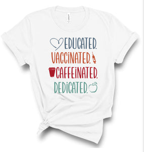 Educated. Vaccinated. Caffeinated. Dedicated.
