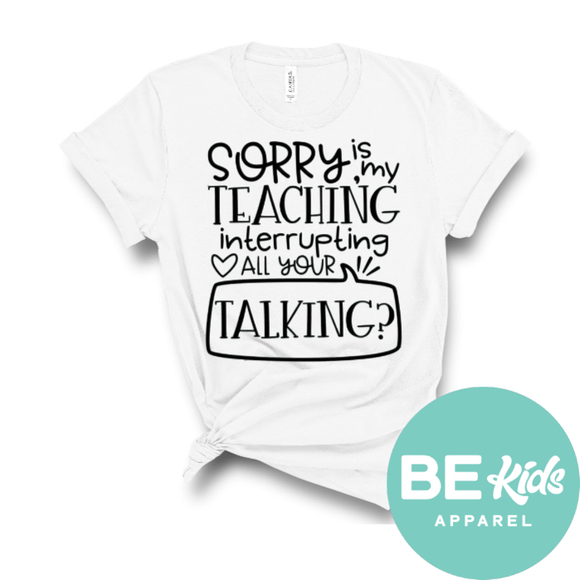 Is my teaching interrupting your talking?