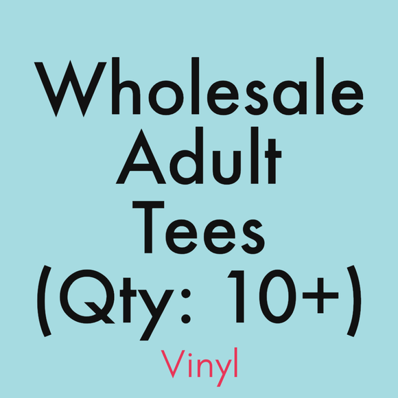 Wholesale Vinyl Adult tees (qty 10+)