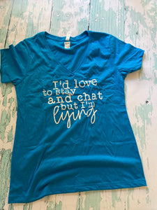 I'D LOVE TO STAY & CHAT BUT I'D BE LYING (XL)